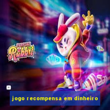 jogo recompensa em dinheiro